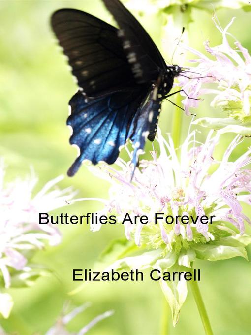 Title details for Butterflies Are Forever by Elizabeth Carrell - Available